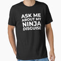 Mens Ask Me About My Ninja Disguise T Shirt Funny Costume Graphic Humor Tee by world-of-things