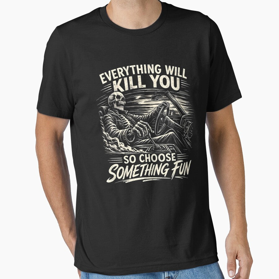Everything Will Kill You So Choose Something Fun by JODYSMORGAN
