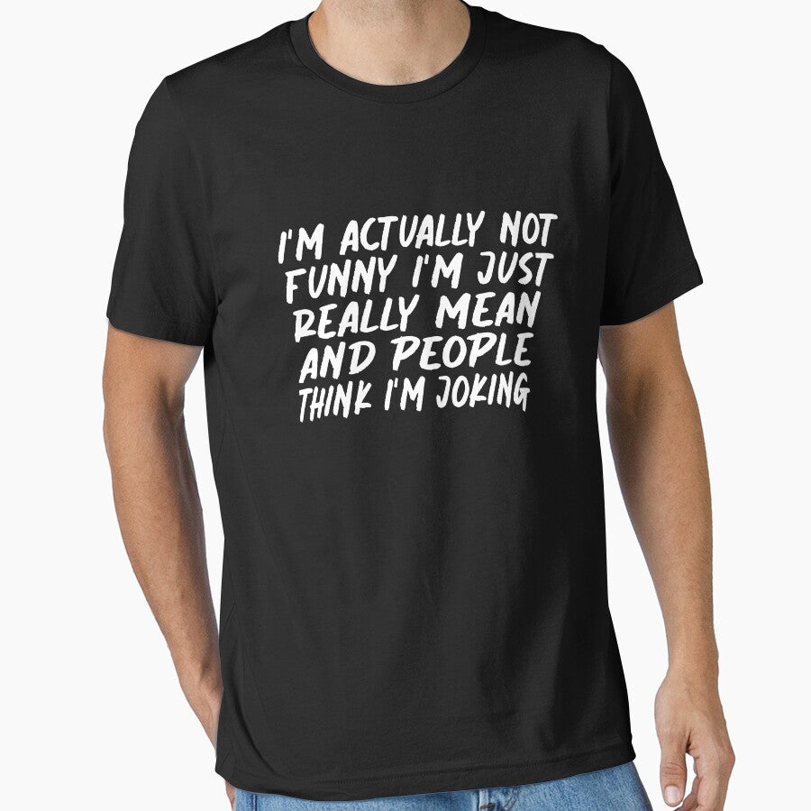 I'm Actually Not Funny I'm Just Really Mean And People Think I'm Joking: T-Shirt, Funny Quotes, Sarcastic Shirts,  Funny Gifts by NewAdventure