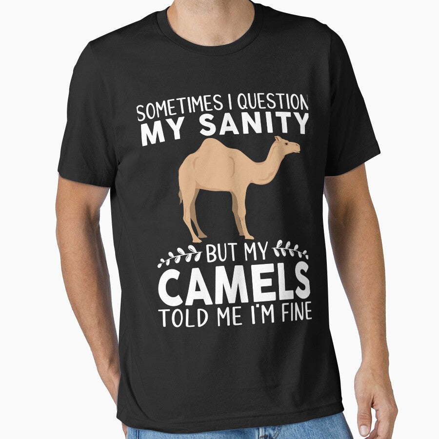 Sometimes I Question My Sanity But My Camels Told Me I'm Fine by OX-tright