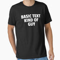 Basic Text Kind Of Guy Funny Text by jacks-tees