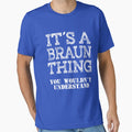 Its A BRAUN Thing You Wouldnt Understand Funny Cute Gift T Shirt For Men Women Hoodie Sweatshirt Sticker Family Reunion Party White by arcadetoystore