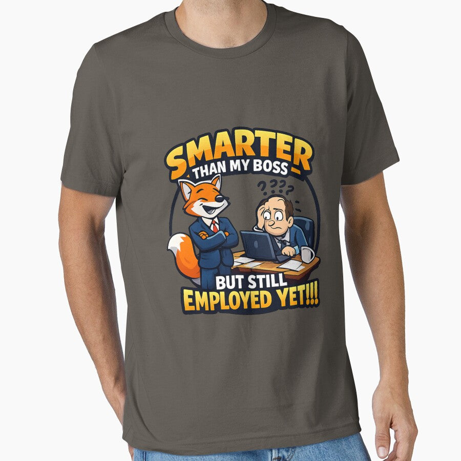 SMARTER THAN MY BOSS BUT  STILL EMPLOYED .....YET by PERSPECTIVERED