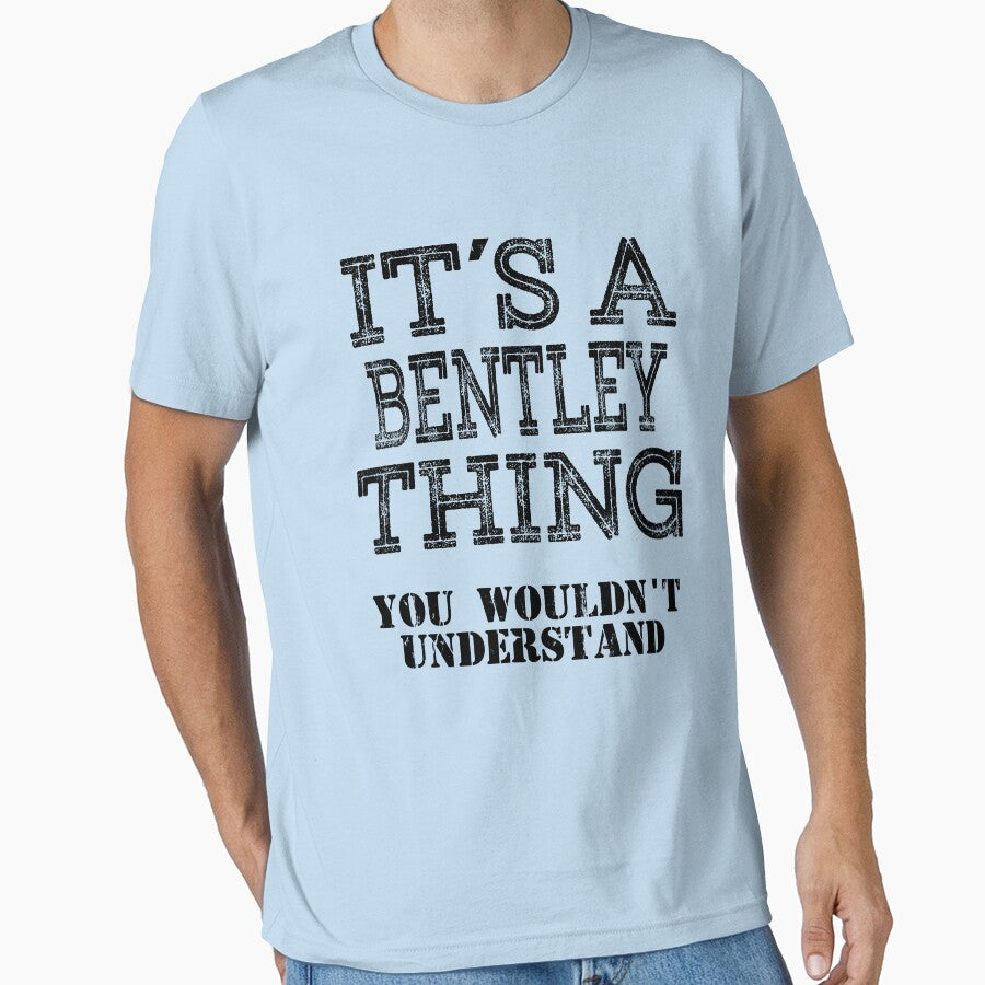 Its A BENTLEY Thing You Wouldnt Understand Funny Cute Gift T Shirt For Men Women Hoodie Sweatshirt Sticker Family Reunion Party White by arcadetoystore