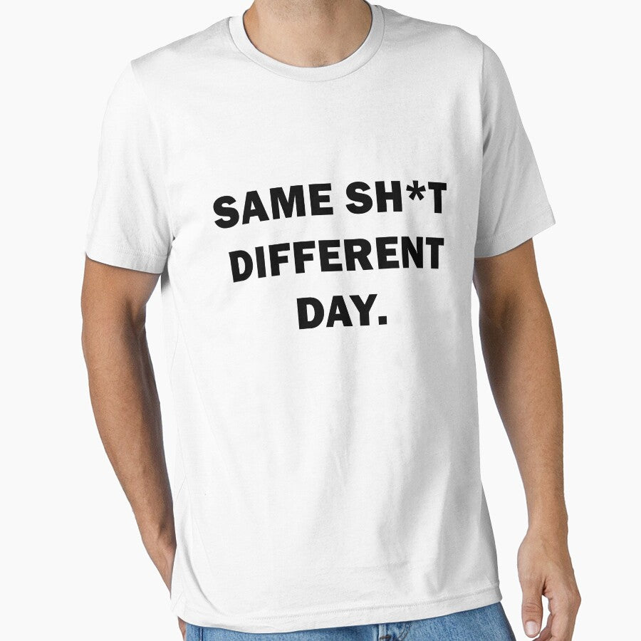 Same sh*t, different day - Sarcastic Humor Design by VENDRI1