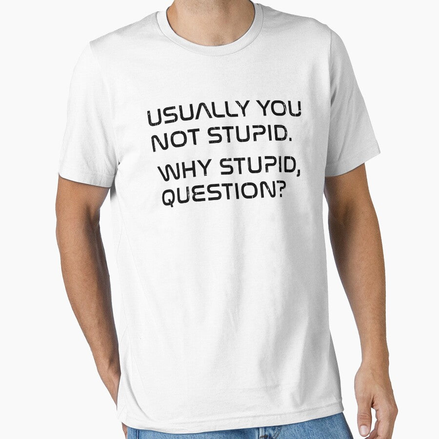 Usually You Not Stupid Why Stupid Question by seektopus