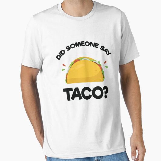 Did Someone Say Taco? Funny T-Shirt for Mexican Food Lover by allsortsmarket