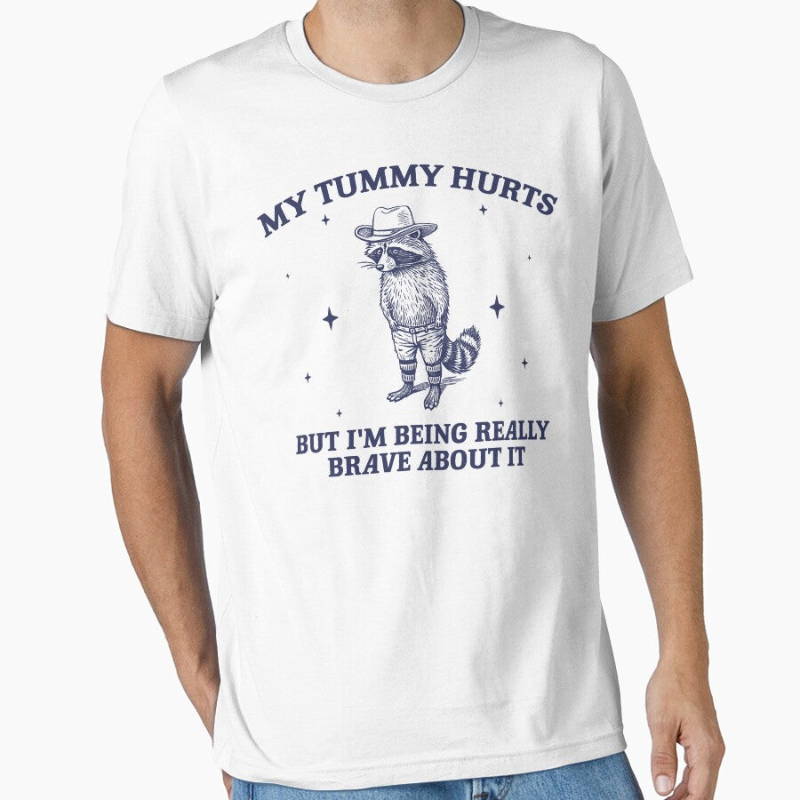 My Tummy Hurts But I'm Being Really Brave About It - Unisex T Shirt, Meme Shirt, Funny Raccoon Shirt, Funny Meme Tee, Raccoon Meme by samidsou