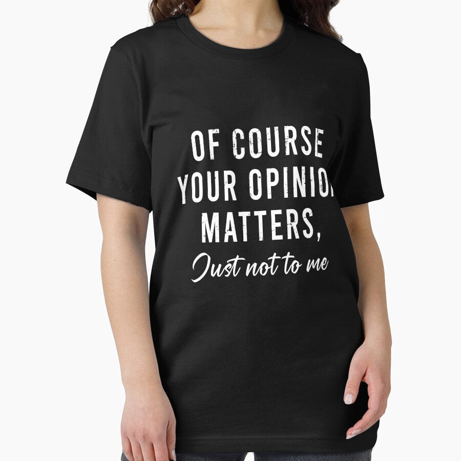 Of course your opinion matters Just not to me by rioferdee