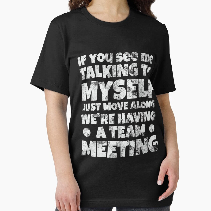 If You See Me Talking To Myself Just Move Along We're Having A Team Meeting by OB-Store