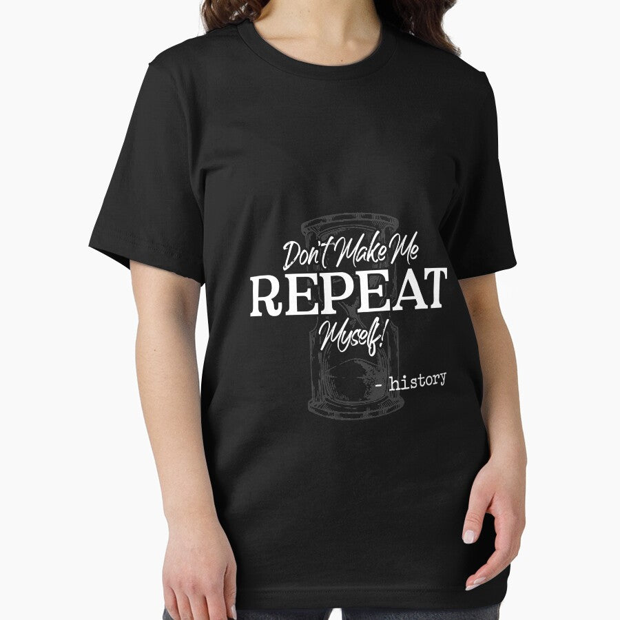 Don't Make Me Repeat Myself - History Teacher - Historians Long Sleeve T-Shirt by eaneyjulie