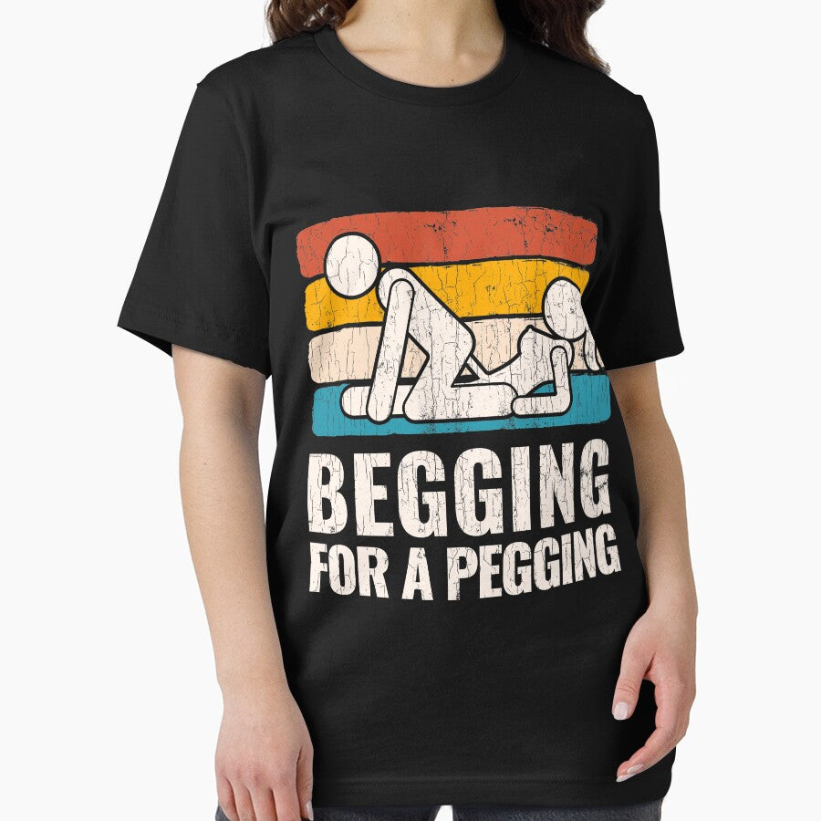 Begging For A Pegging T-Shirt Funny Gift by oounitluca