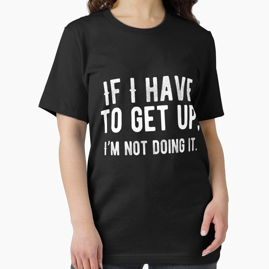 If I have to get up, I’m not doing it. Funny Lazy Quote by Quotes ⭐⭐⭐⭐⭐