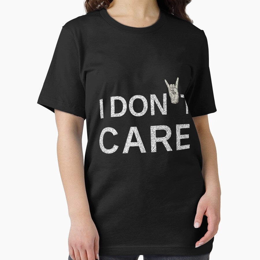 I Don't Care 3 | Funny Quote T Shirt by live-fully