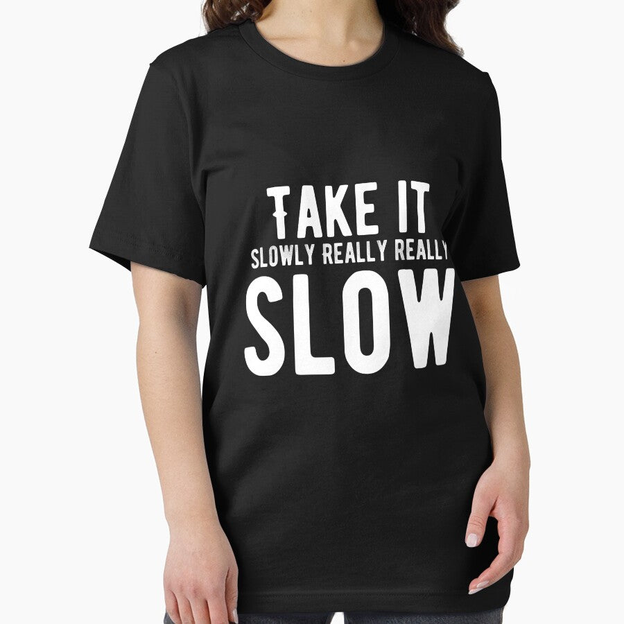 Take it slowly. Really, really, slow. Funny Lazy Quote by Quotes ⭐⭐⭐⭐⭐