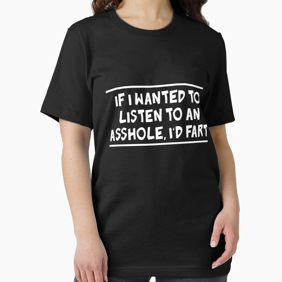 If I wanted to listen to an asshole I'd fart by artack