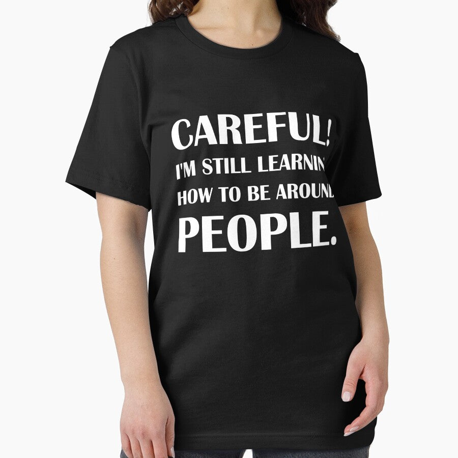 Careful! I'm Still Learning How To Be Around People. - Introvert Joke by introvertvibes