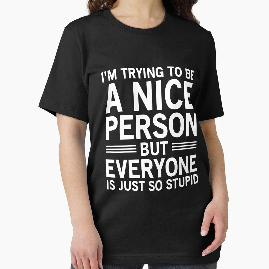 I'm Trying To Be A Nice Person, But Everyone Is Just So Stupid by Easy-Teezy