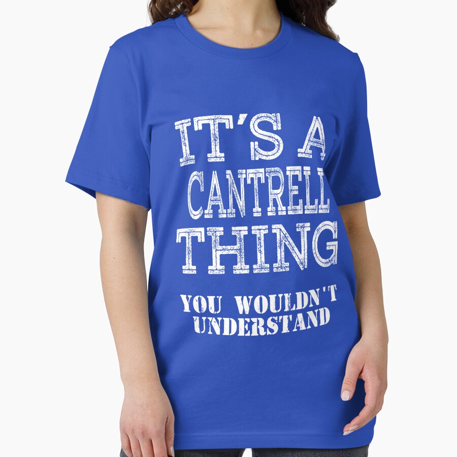 Its A Cantrell Thing You Wouldnt Understand Funny Cute Gift T Shirt For Men Women Hoodie Sweatshirt Sticker Family Reunion Party by arcadetoystore