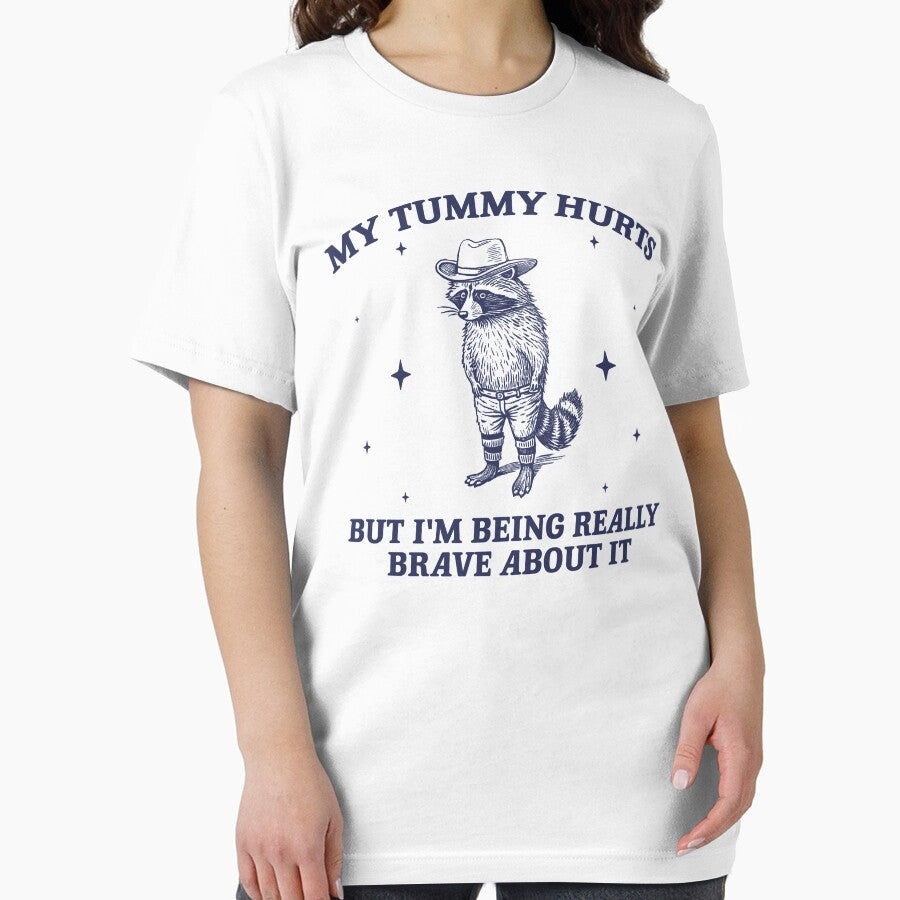 My Tummy Hurts But I'm Being Really Brave About It - Unisex T Shirt, Meme Shirt, Funny Raccoon Shirt, Funny Meme Tee, Raccoon Meme by samidsou