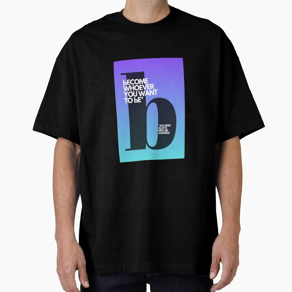 Become Whoever You Want – Funny Motivational Design | Adulttees | Letter B by AdultteesShop
