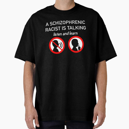 A Schizophrenic Racist Is Talking... Listen and Learn (White Lettering) by AB Adornments