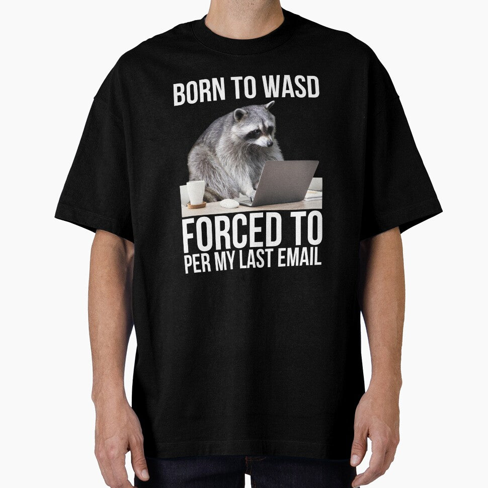 Born To WASD Forced Per My Last Email by Unhinged Hellions