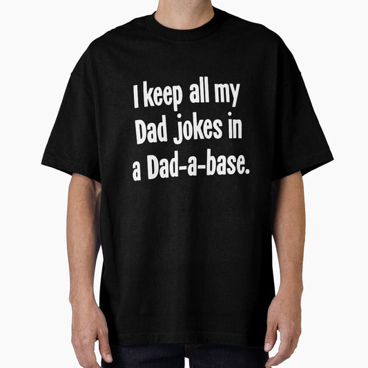 I Keep All My Dad Jokes In A Dad-A-Base by Good-Looking Corpse