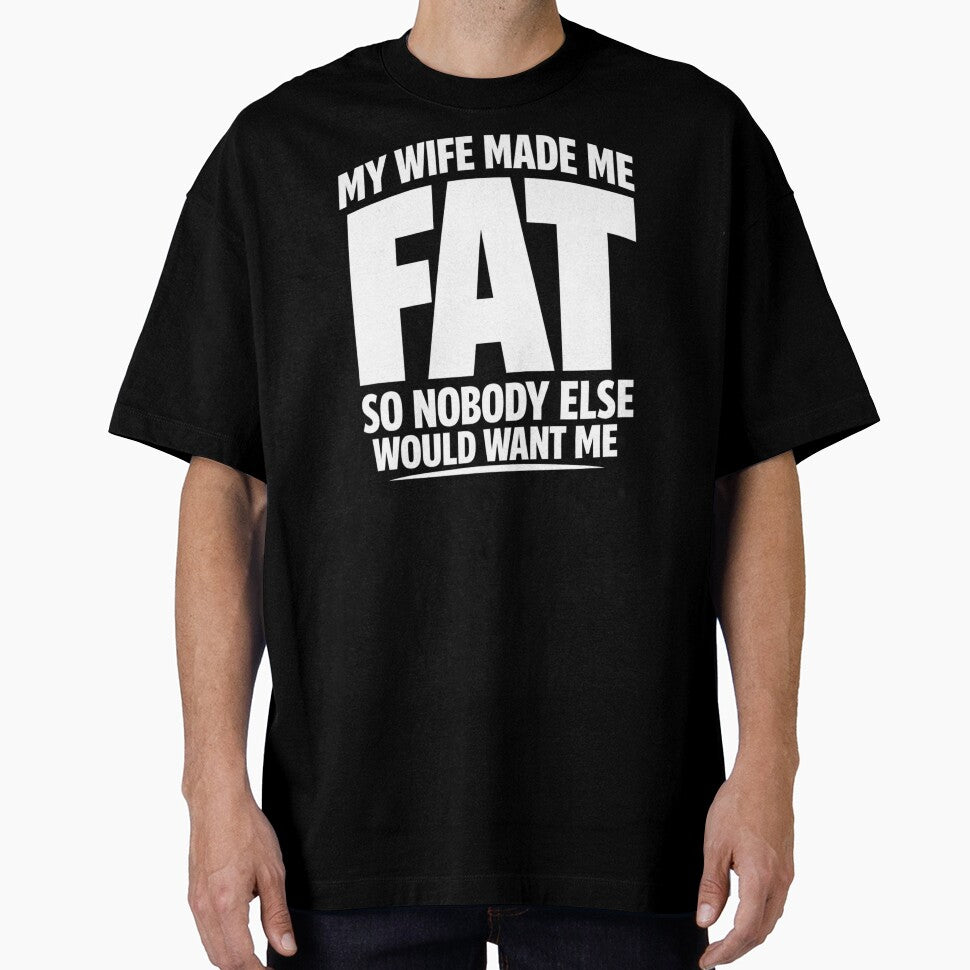 My Wife Made Me Fat So Nobody Else Would Want Me by faridman
