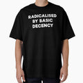 RADICALISED BY BASIC DECENCY by mrdindustrial