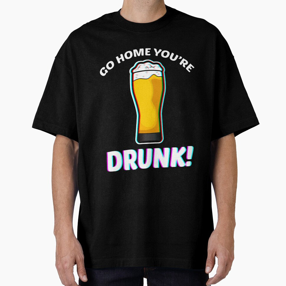 Go Home You're Drunk T-Shirt by AllStarMerch