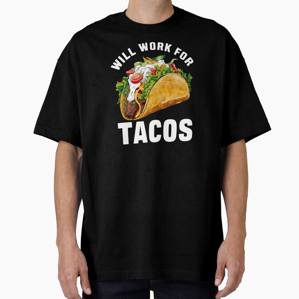 Will Work For Tacos by CALIMASHIRTS