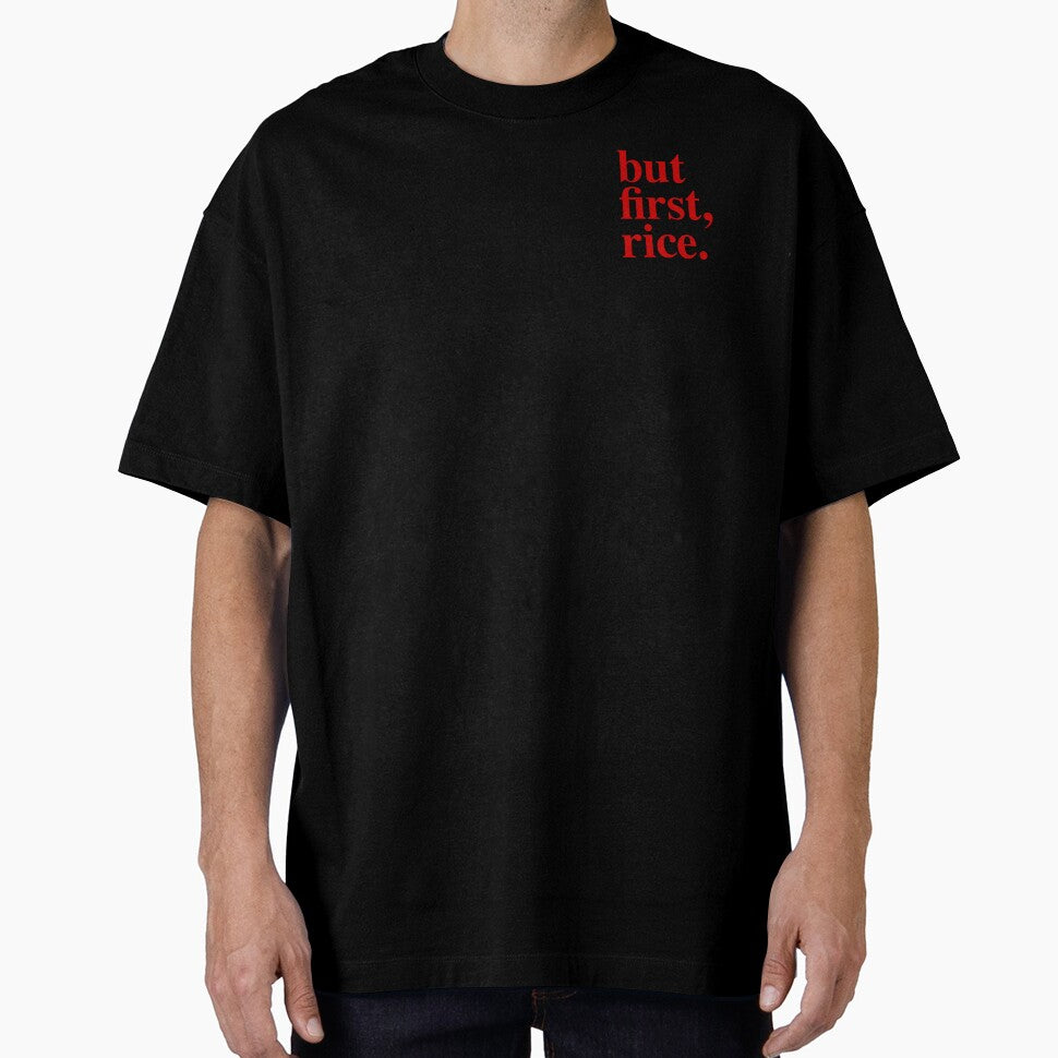 but first, rice. — Bold Statement Tee | Humor Shirt | Unisex T-Shirt by SweetRiceNeo