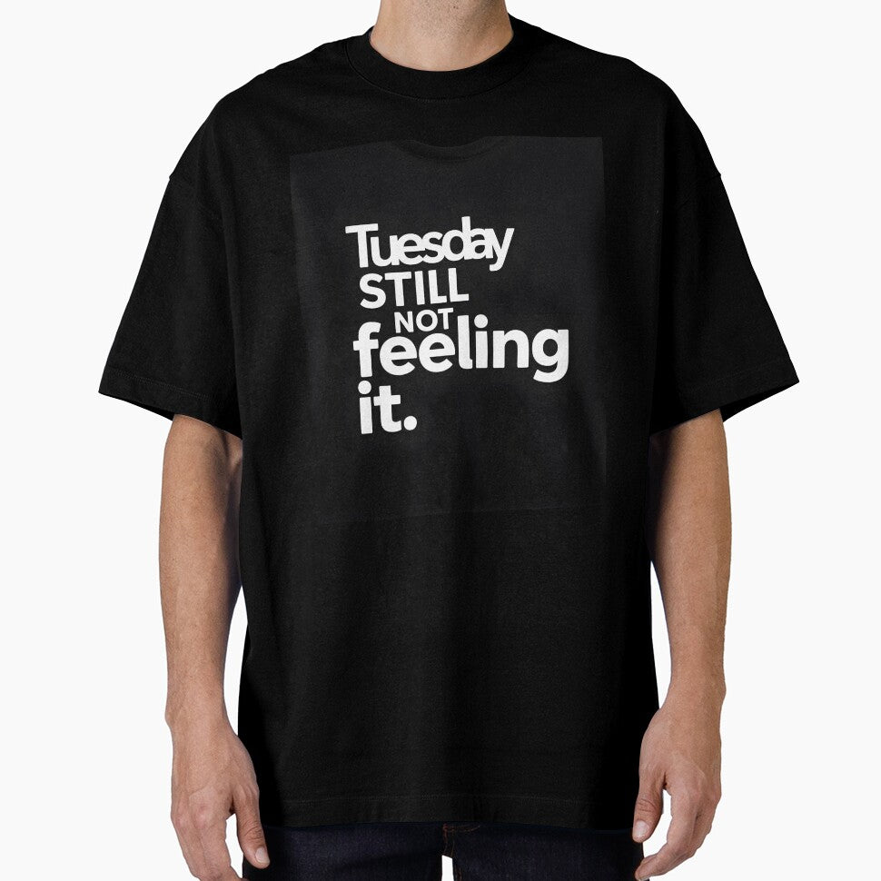 Still Not Feeling It Tuesday Mood T-Shirt by Viktorio Art Shop