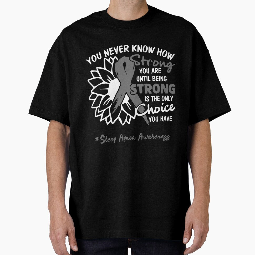 Sleep Apnea Awareness You Never Know How Strong You Are Until Being Strong is the only Choice You Have by fannieuxp59