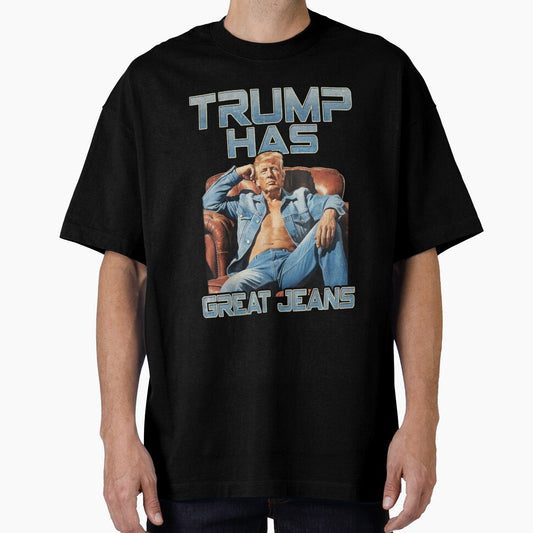 Trump Has Great Jeans Funny Casual Wear Humor by iam8lu3