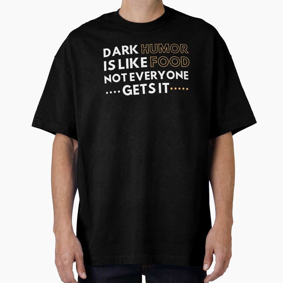 Dark humor is like food not everyone gets it by MyTrendStore