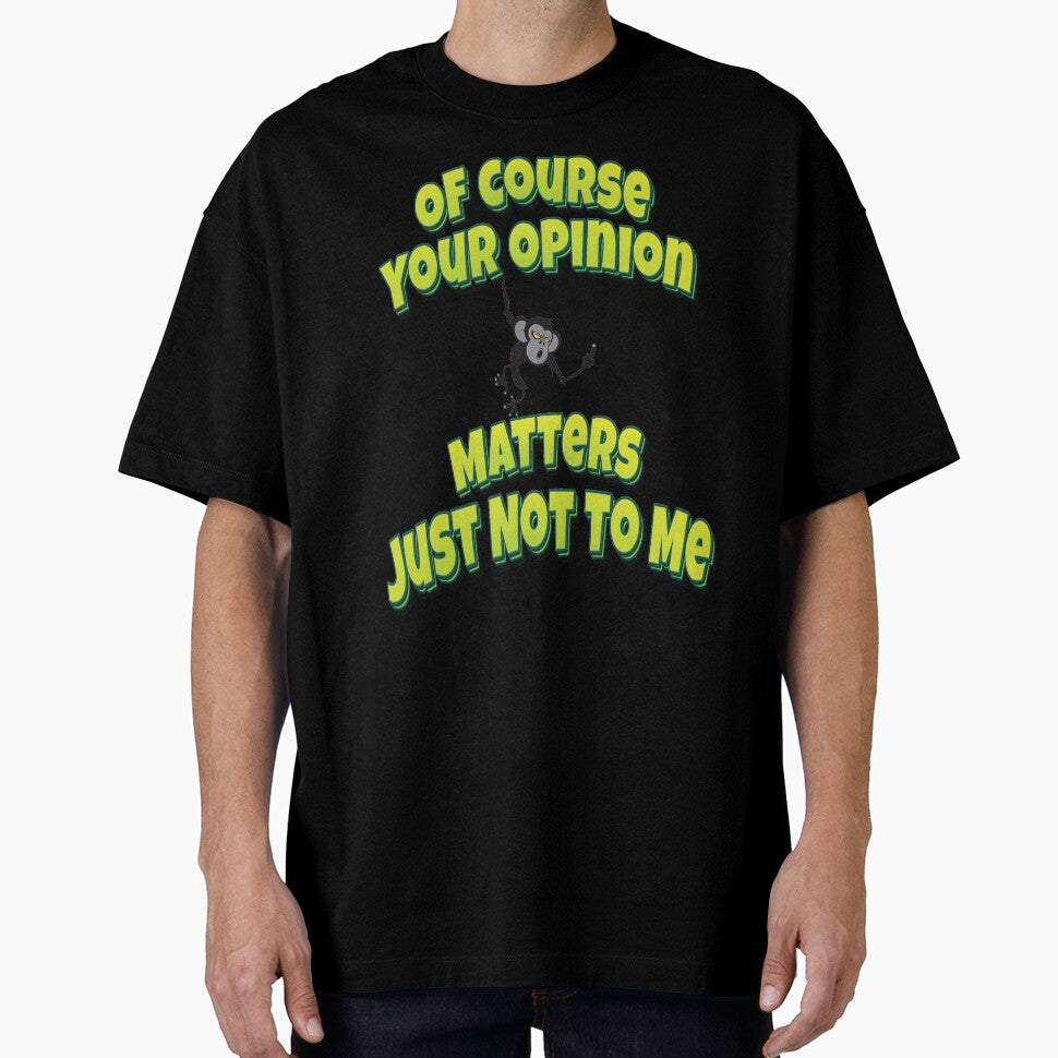 Of Course Your Opinion Matters Just Not To Me by GoodVibesWX9