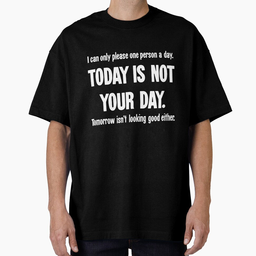 I Can Only Please One Person A Day. Today Is Not Your Day. Tomorrow Isn't Looking Good Either. by Good-Looking Corpse