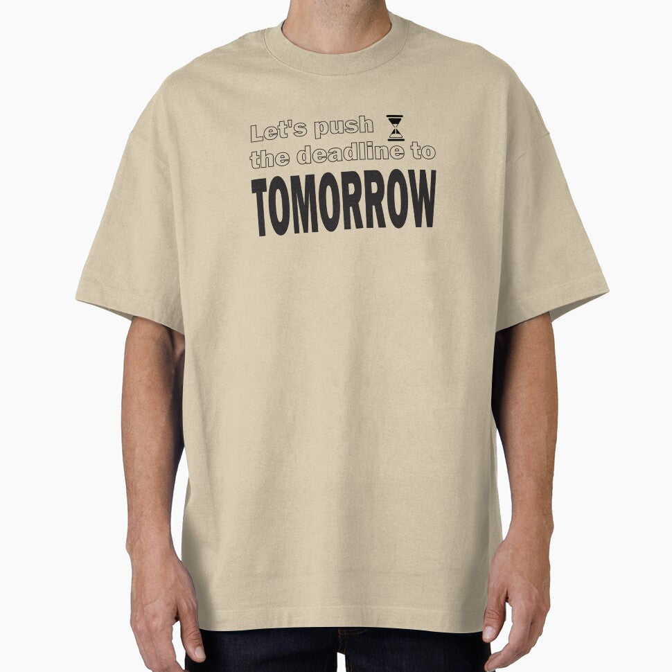 Let's push the deadline to tomorrow by HimmiL