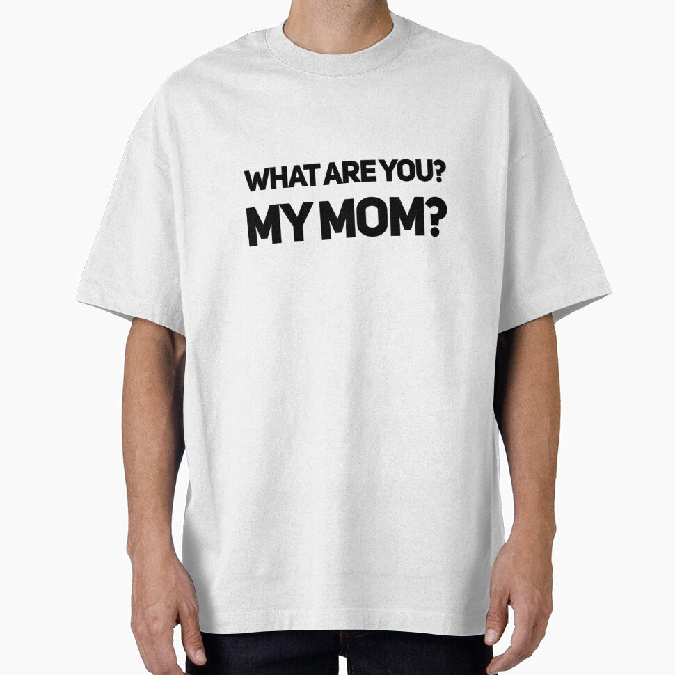 What are you? My mom? by ejohnson07