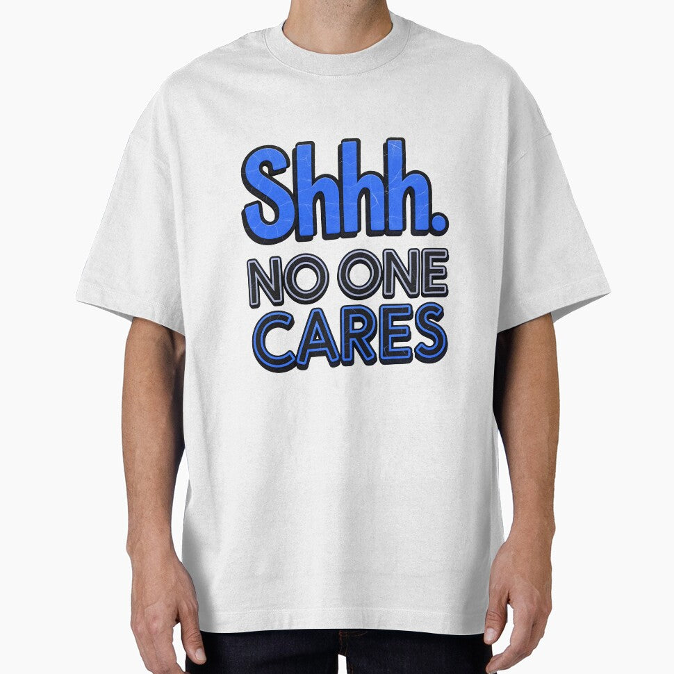Shhh No One Cares Funny Sarcastic Quote by TheArtOfPat