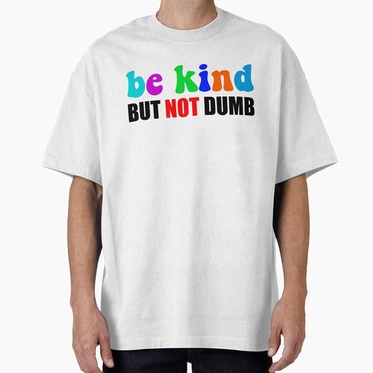 Be Kind But Not Dumb - Colorful Sarcastic Mental Health Motivational Quote by XIOMOS