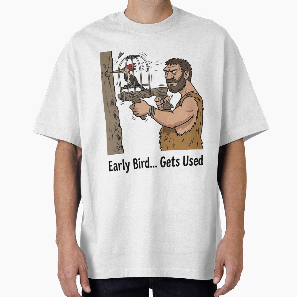 Early Bird Gets Used – Funny Dark Humor Work Sarcasm Meme Design by aiqdelicia