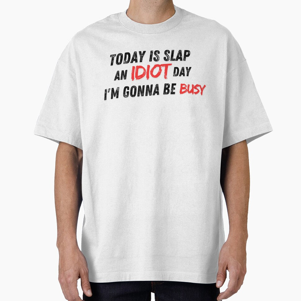 Today is slap an idiot day I'm going be busy by Merch-Kitsune