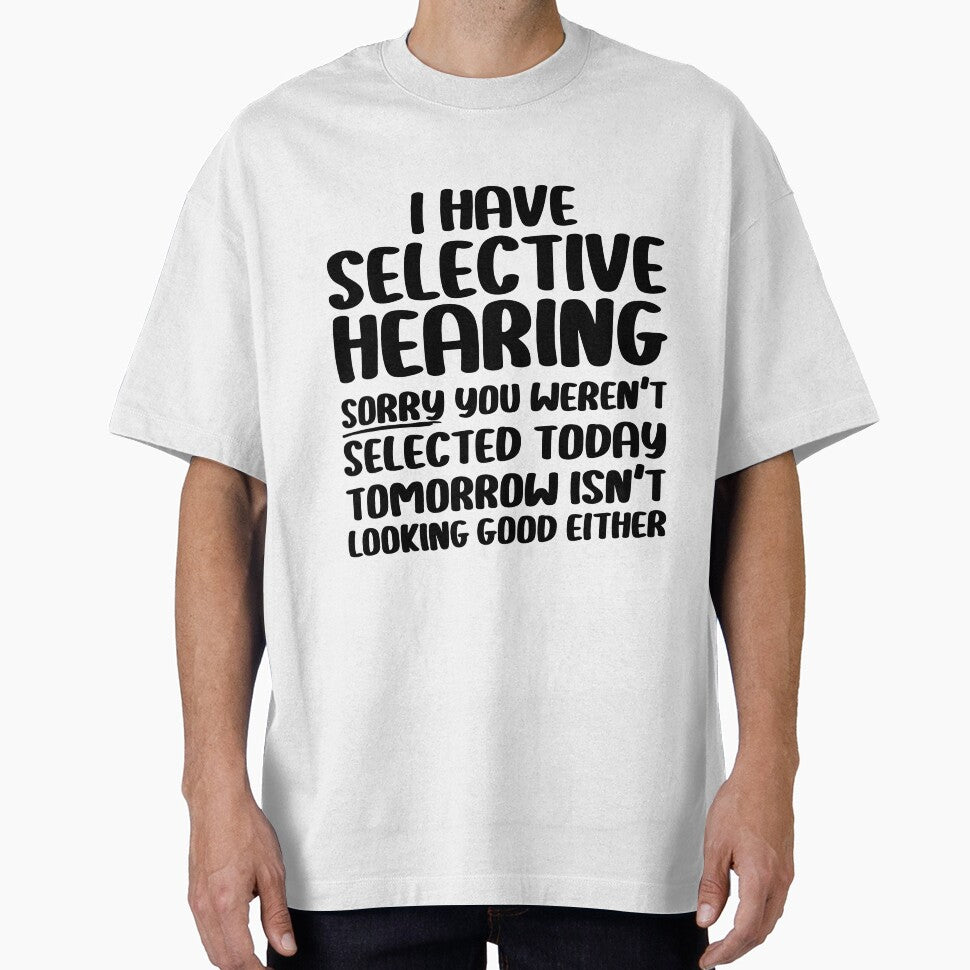 I Have Selective Hearing Sorry You Weren't Selected Today by Stick-Artistry