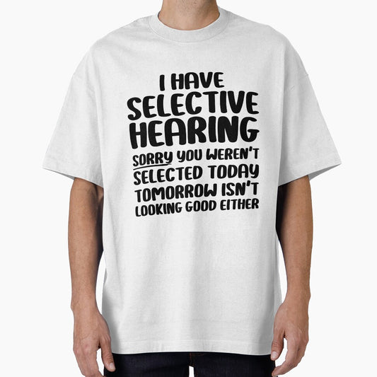 I Have Selective Hearing Sorry You Weren't Selected Today by Stick-Artistry