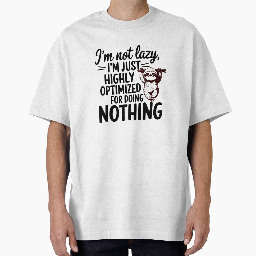 I'm not lazy I'm just optimized for doing nothing, original design. by HipMadeArt