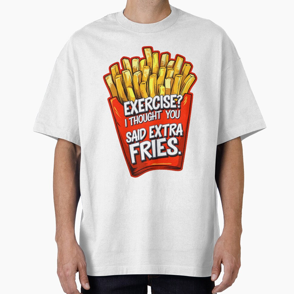Exercise I Thought You Said Extra Fries Funny Food Quote by TheArtOfPat