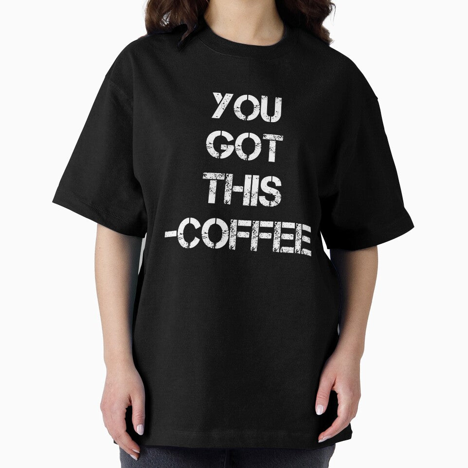 You Got This Coffee - Coffee T - Coffee Drinker - Coffee Drinker Gift - Funny Coffee - Coffee Quote by Rainwater Merch